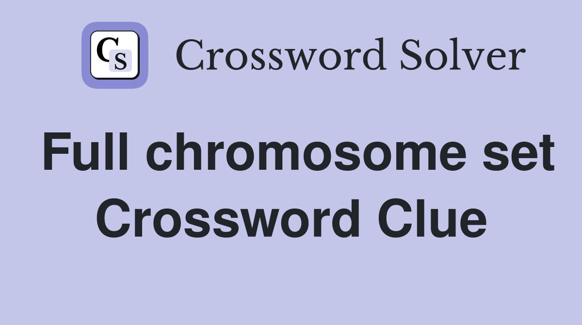 Full chromosome set Crossword Clue Answers Crossword Solver